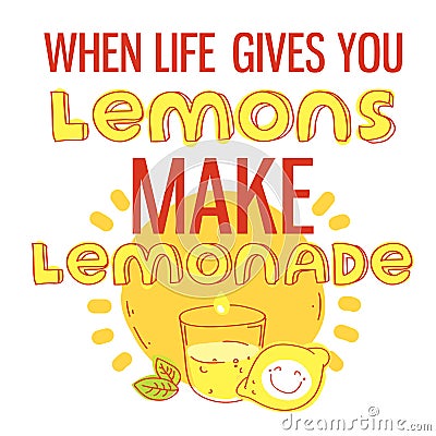 When life gives you lemons, make lemonade. Motivational quote printable poster with hand drawn lettering. Vector Illustration