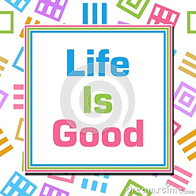 Life Is Good Colorful Abstract Squares Stock Photo