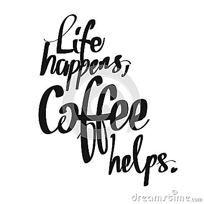 Life Happens. Coffee Helps. handwritten lettering Vector Illustration