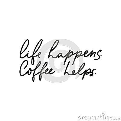 Life happens coffee helps inspirational card with lettering Vector Illustration