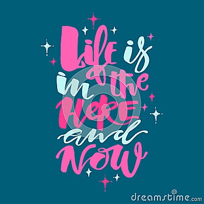 Life is in the here and now concept hand lettering motivation po Vector Illustration