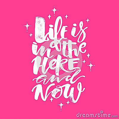 Life is in the here and now concept hand lettering motivation po Vector Illustration