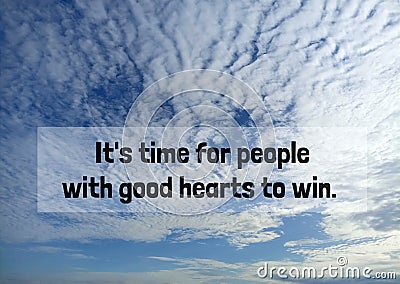 Life inspirational and motivational quote - It's time for people with good hearts to win. On blue sky background. Stock Photo