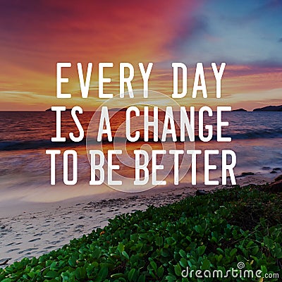 Life Inspirational Quotes - Every day is a change to be better. Blurry background Stock Photo