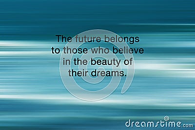 Life inspirational and motivational quotes - The future belongs to those who believe in the beauty of dreams Stock Photo