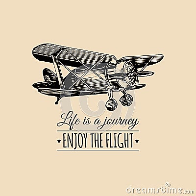 Life is a journey, enjoy the flight motivational quote. Vintage retro airplane logo. Hand sketched aviation illustration Vector Illustration