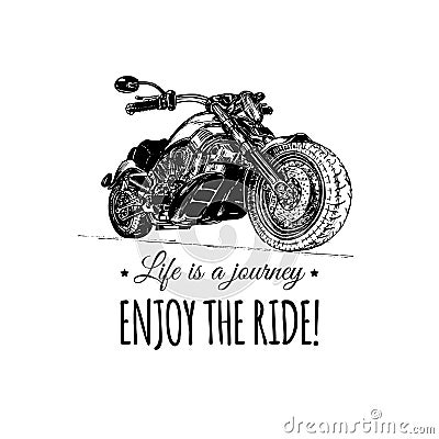 Life is a journey, enjoy the ride inspirational poster. Vector hand drawn motorcycle for MC sign, label concept. Vector Illustration