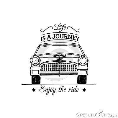 Life is a journey, enjoy the ride motivational quote. Vintage retro automobile logo. Vector inspirational poster. Vector Illustration