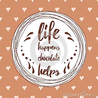 Life quote about chocolate decorated abstract hand drawn ornament on into spot Vector Illustration