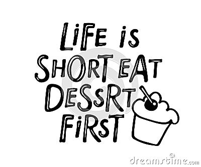 Life is short Eat Dessert first text with cherry muffin sketch for logotype, banner, poster, decoration. Hand drawn Vector Illustration