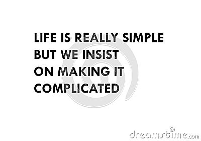 Life is really simple but we insist on making it complicated. Stock Photo