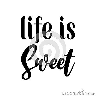 life is sweet black letter quote Vector Illustration