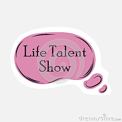 Life talent show sticker, text at label design Vector Illustration