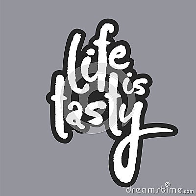 Life Is Tasty White Calligraphy Lettering Vector Illustration