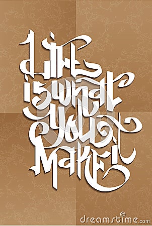 Life Is What You Make It. Typographic Background Design. Vector Illustration