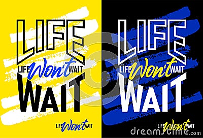 Life Wont wait motivational quotes, Short phrases quotes, typography, slogan grunge Vector Illustration