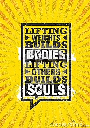 Lifting Weights Builds Bodies. Lifting Others Builds Souls. Inspiring Creative Motivation Quote Poster Template. Vector Illustration