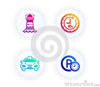 Lighthouse, Taxi and 48 hours icons set. Parking time sign. Vector Vector Illustration