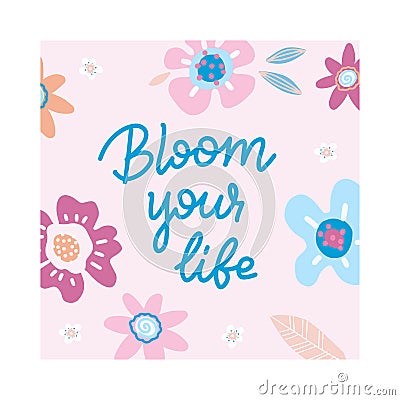 Line lettering quote - Bloom your life - with doodles of spring abstract flowers in fresh bright colors. Hand drawn cute Vector Illustration