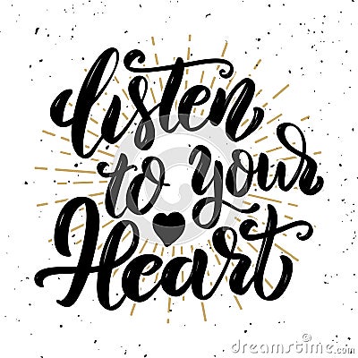 Listen to your heart .Hand drawn motivation lettering quote. Vector Illustration