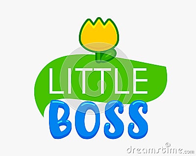 Little Boss Banner or Print for T-shirt of Kids Design with Typography and Cute Flower Isolated on White Background Vector Illustration