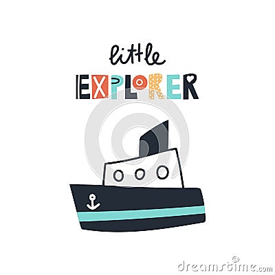 Little explorer - Cute kids hand drawn nursery poster with ship and lettering on white background. Vector Illustration