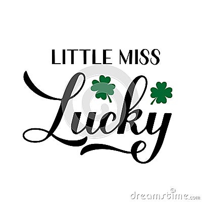 Little miss lucky calligraphy hand lettering. Funny St. Patricks day quote typography poster. Vector template for greeting card, Vector Illustration