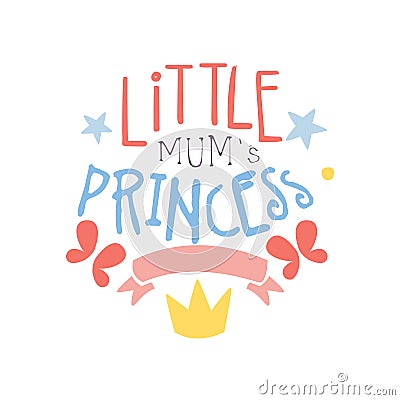 Little mums princess label, colorful hand drawn vector Illustration Vector Illustration