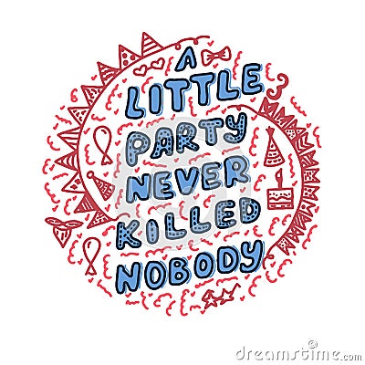 A little party never killed nobody quote. Inspirational friday typographic. Calligraphic menu symbol. Trendy drawing concept. Stock Photo