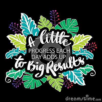 A little progress each day adds up to big result. Motivational quote. Vector Illustration