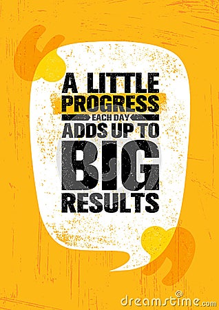 A Little Progress Each Day Adds Up To Big Results. Inspiring Creative Motivation Quote Poster Template Vector Illustration