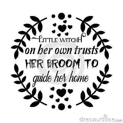 Little witchf on ber own trust her broom to guide her home, typography t shirt design, tee print, t-shirt design, lettering t Vector Illustration