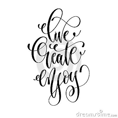 Live create enjoy - hand lettering inscription text, motivation Vector Illustration