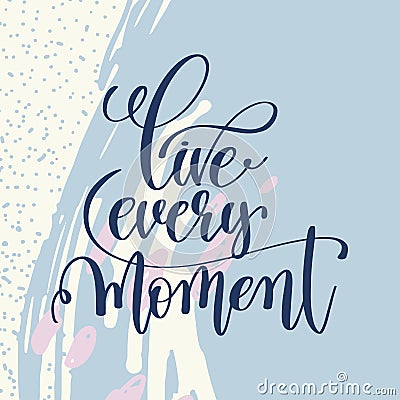 Live every moment handwritten lettering positive quote Vector Illustration