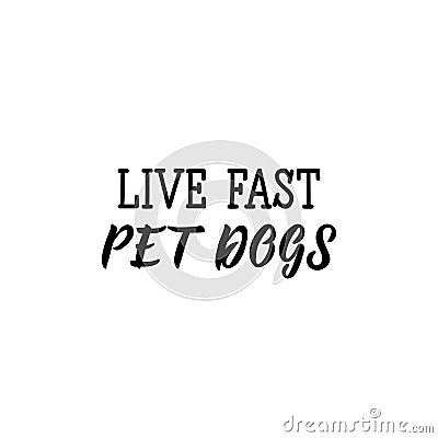 Live fast pet dogs. Vector illustration. Lettering. Ink illustration Stock Photo