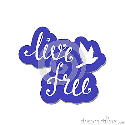 Live free. Inspirational quote about freedom. Vector Illustration