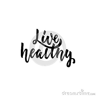 Live healthy - hand drawn lettering phrase isolated on the white background. Fun brush ink inscription for photo Vector Illustration