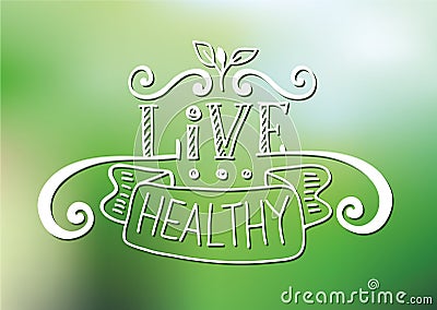 Live healthy - motivational and inspirational poster on blur green background. Vector Illustration