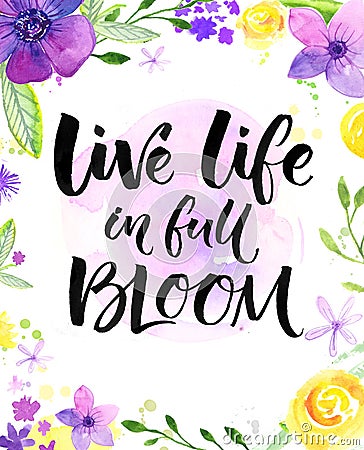 Live life in full of bloom. Inspirational saying, hand lettering card with warm wishes. Watercolor flowers and brush Stock Photo