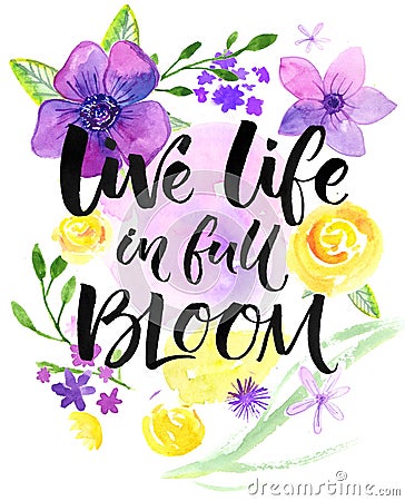 Live life in full of bloom. Inspirational saying, hand lettering card with warm wishes. Watercolor flowers and brush Stock Photo