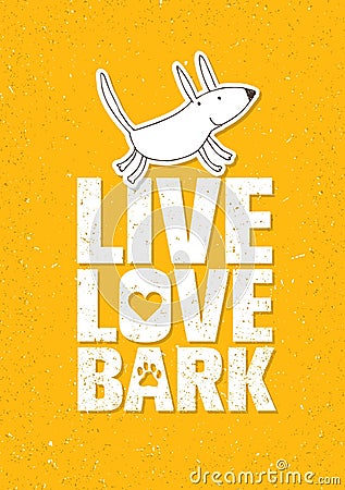 Live Love Bark Quote. Funny Whimsical Dog Banner Vector Concept On Rusty Grunge Wall Background Vector Illustration