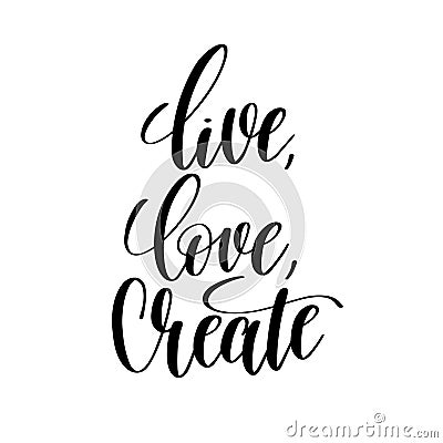 Live, love, create black and white hand written lettering Vector Illustration