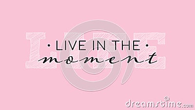 Live in the moment inspirational lettering quote. Vector illustration on bright pink background. For sticker, flyer, interior Vector Illustration