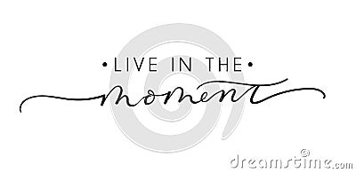 Live in the moment inspirational lettering quote. Vector illustration Vector Illustration