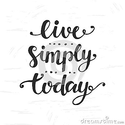 Live Simply Today. Inspirational hand drawn lettering Vector Illustration