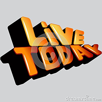 Live today vector inscription Vector Illustration