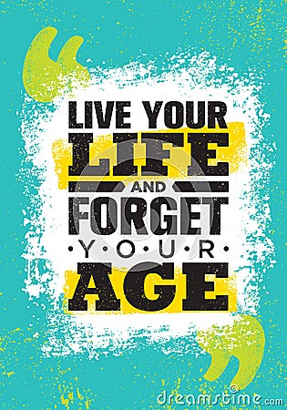 Live Your Life And Forget Your Age. Inspiring Creative Motivation Quote Poster Template. Vector Typography Vector Illustration