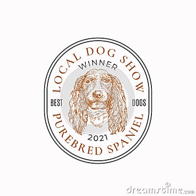 Local Dog Show Frame Badge or Logo Template. Hand Drawn Spaniel Breed Face Sketch with Retro Typography and Borders Vector Illustration