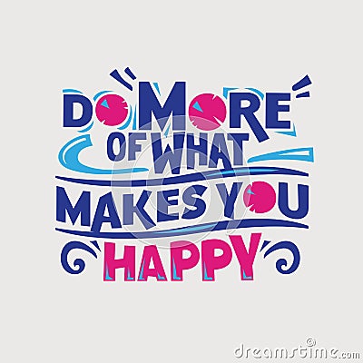 Inspirational and motivation quote. Do more of what makes you happy Vector Illustration