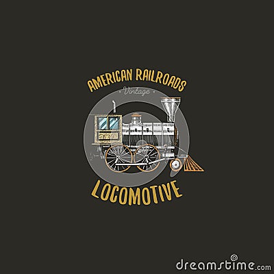 Logo or emblem engraved vintage, hand drawn, old locomotive or train with steam on american railway. badge or label Vector Illustration